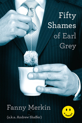 Fifty Shames of Earl Grey: A Parody book cover by Andrew Shaffer, Fanny Merkin