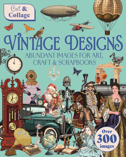 Cut & Collage Vintage Designs: Over 300 Images For Art, Craft & Scrapbooks (Cut & Collage) book cover by Delores Shuttleworth