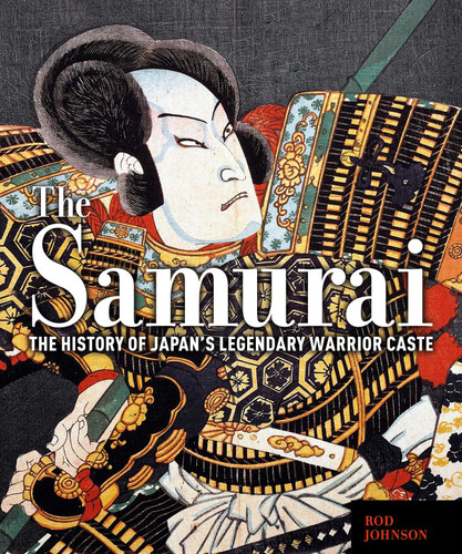 The Samurai: The History of Japan's Legendary Warrior Caste book cover by Rod Johnson