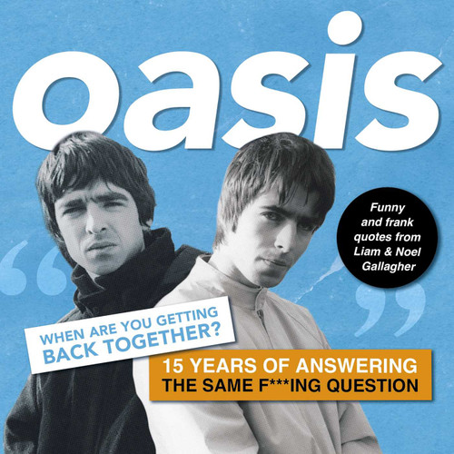 Oasis: When are you getting back together?: Funny and frank quotes from Liam & Noel Gallagher book cover by Harry Maddison