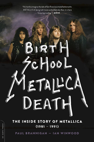 Birth School Metallica Death: The Inside Story of Metallica (1981-1991) book cover by Paul Brannigan, Ian Winwood