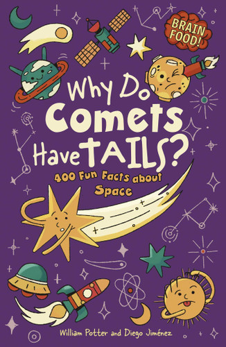 Brain Food! Why Do Comets Have Tails?: 400 Fun Facts About Space (Brain Food!) book cover by William Potter
