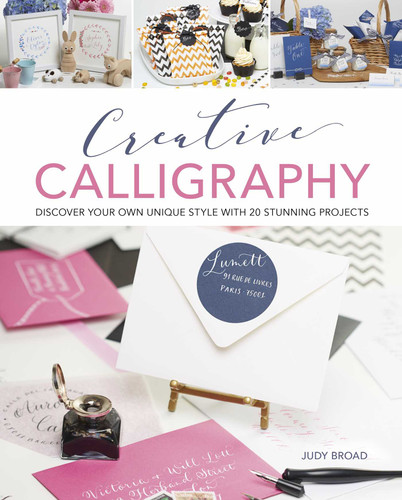 Creative Calligraphy: Discover your own unique style with 20 stunning projects book cover by Judy Broad