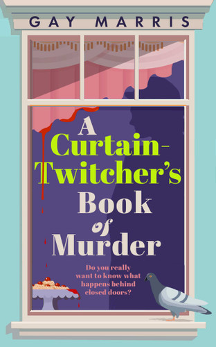 A Curtain Twitcher's Book of Murder: Darkly funny, quirky and surprising -- discover the debut readers are loving! book cover by Gay Marris