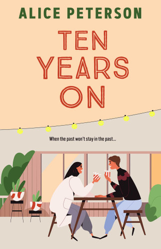 Ten Years On: An unmissable small-town romance about love lost and secrets kept book cover by Alice Peterson