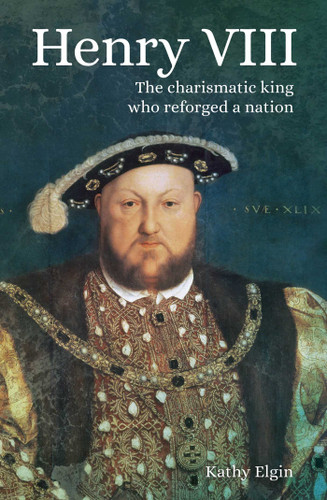Henry VIII: The Charismatic King who Reforged a Nation book cover by Kathy Elgin