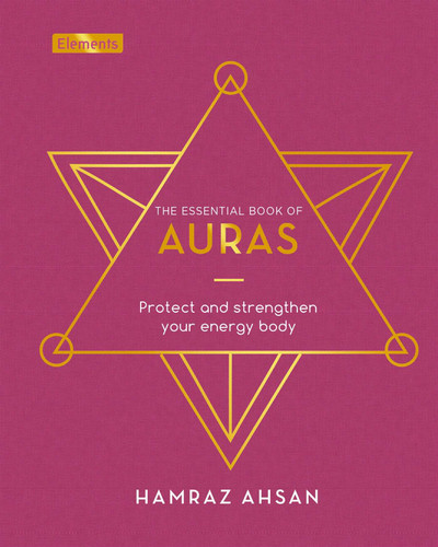 The Essential Book of Auras: Protect and Strengthen Your Energy Body (Elements) book cover by Hamraz Ahsan