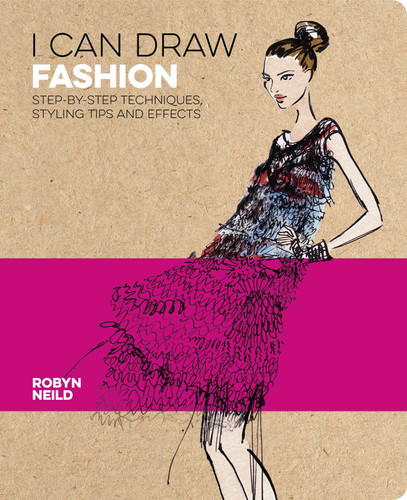 I Can Draw Fashion: Step-by-Step Techniques, Styling Tips and Effects (I Can Draw) book cover by Robyn Neild