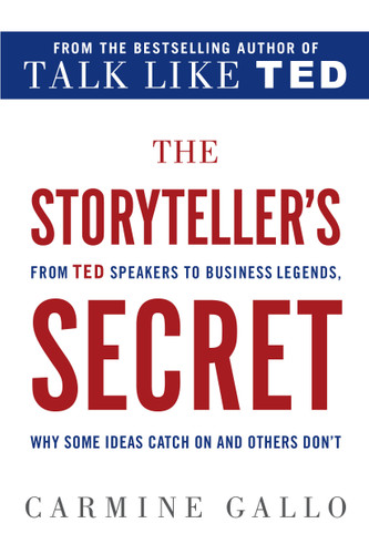 The Storyteller's Secret: From TED Speakers to Business Legends, Why Some Ideas Catch On and Others Don't book cover by Carmine Gallo
