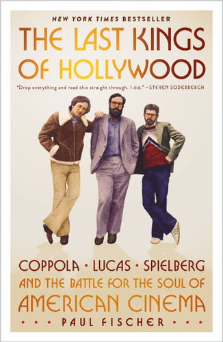 The Last Kings of Hollywood: Coppola, Lucas, Spielberg—and the Battle for the Soul of American Cinema book cover by Paul Fischer