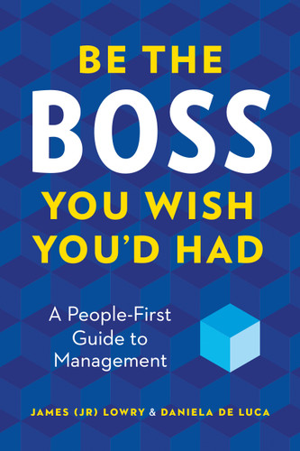 Be the Boss You Wish You'd Had: A People-First Guide to Management book cover by James (J.R.) Lowry, Daniela De Luca
