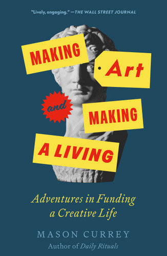Making Art and Making a Living: Adventures in Funding a Creative Life book cover by Mason Currey