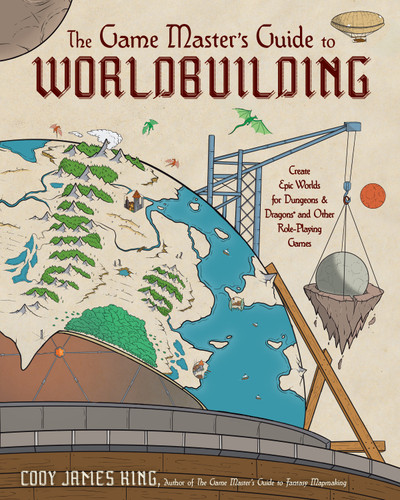 The Game Master’s Guide to Worldbuilding: Create Epic Worlds for Dungeons & Dragons® and Other Role-Playing Games book cover by Cody James King