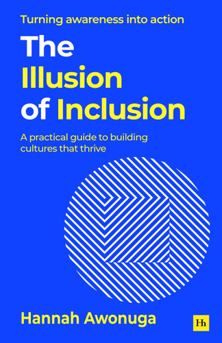 The Illusion of Inclusion: A practical guide to building cultures that thrive book cover by Hannah Awonuga