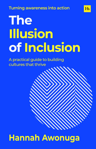 The Illusion of Inclusion: A practical guide to building cultures that thrive book cover by Hannah Awonuga