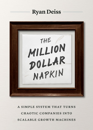 The Million Dollar Napkin: A Simple System That Turns Chaotic Companies into Scalable Growth Machines book cover by Ryan Deiss