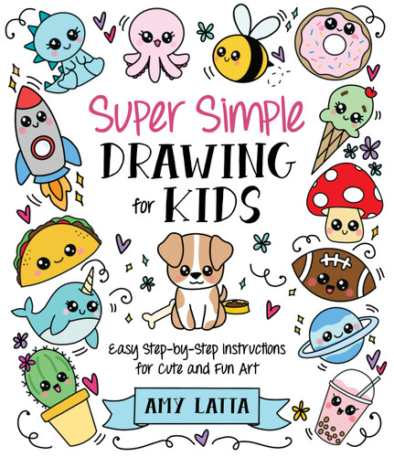 Super Simple Drawing for Kids: Easy Step-by-Step Instructions for Cute and Fun Art book cover by Amy Latta