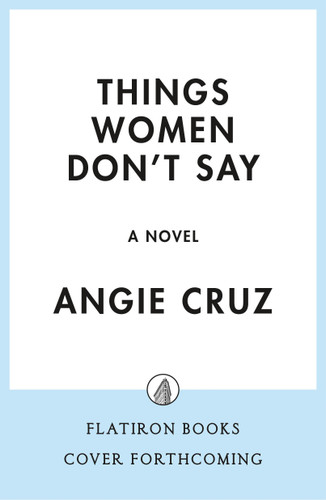 Things Women Don't Say: A Novel book cover by Angie Cruz