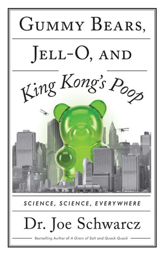 Gummy Bears, Jell-O, and King Kong's Poop: Science, Science, Everywhere book cover by Joe Schwarcz