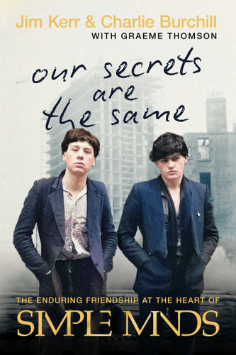 Our Secrets are the Same: The Enduring Friendship at the Heart of Simple Minds book cover by Jim Kerr, Charlie Burchill