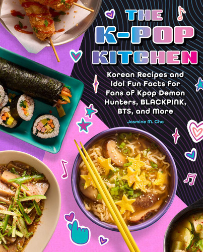 The K-pop Kitchen: Korean Recipes and Idol Fun Facts for Fans of KPop Demon Hunters, BLACKPINK, BTS, and More book cover by Jasmine M. Cho