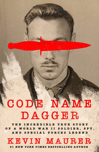 Code Name Dagger: The Incredible True Story of a World War II Soldier, Spy, and Special Forces Legend [9781250274403]