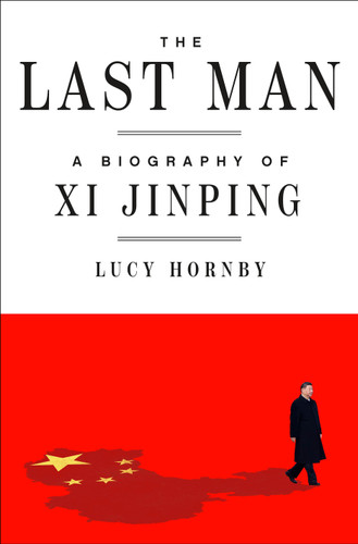 The Last Man: A Biography of Xi Jinping book cover by Lucy Hornby