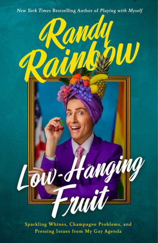 Low-Hanging Fruit: Sparkling Whines, Champagne Problems, and Pressing Issues from My Gay Agenda book cover by Randy Rainbow