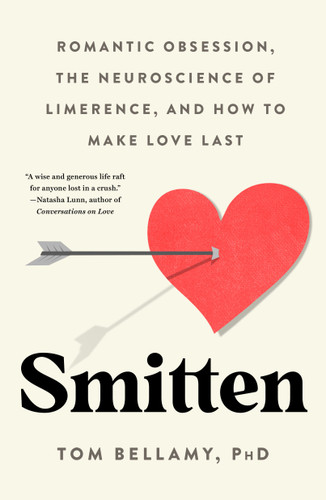 Smitten: Romantic Obsession, the Neuroscience of Limerence, and How to Make Love Last book cover by Tom Bellamy, Ph.D.