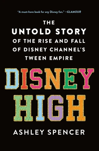 Disney High: The Untold Story of the Rise and Fall of Disney Channel's Tween Empire book cover by Ashley Spencer