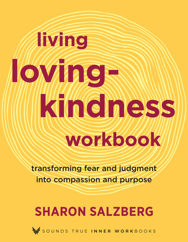 Living Lovingkindness Workbook: Transforming Fear and Judgment into Compassion and Purpose book cover by Sharon Salzberg