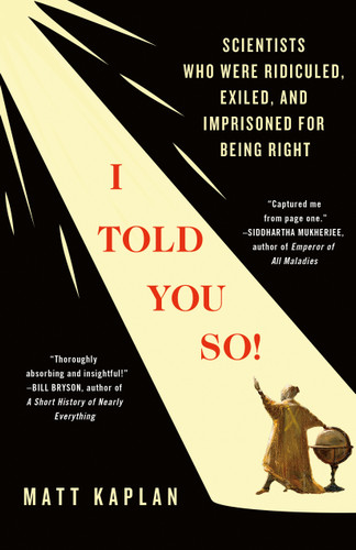 I Told You So!: Scientists Who Were Ridiculed, Exiled, and Imprisoned for Being Right book cover by Matt Kaplan