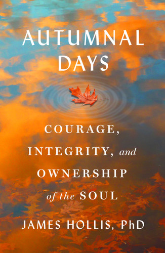 Autumnal Days: Courage, Integrity, and Ownership of the Soul book cover by James Hollis, PhD