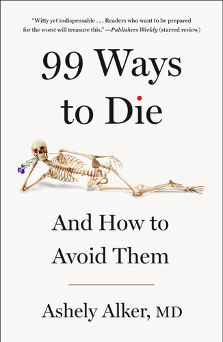 99 Ways to Die: And How to Avoid Them book cover by Ashely Alker, M.D.