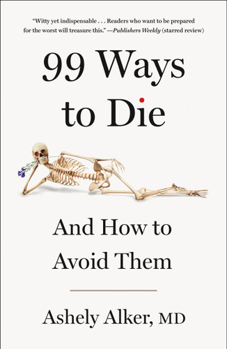 99 Ways to Die: And How to Avoid Them book cover by Ashely Alker, M.D.