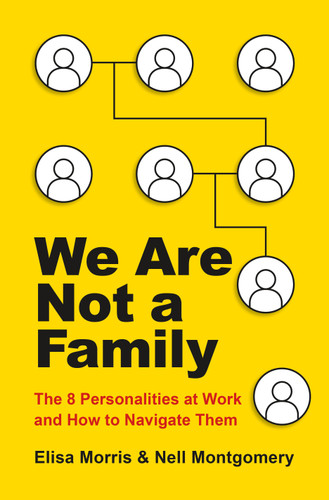 We Are Not a Family: The 8 Personalities at Work and How to Navigate Them book cover by Elisa Morris, Nell Montgomery