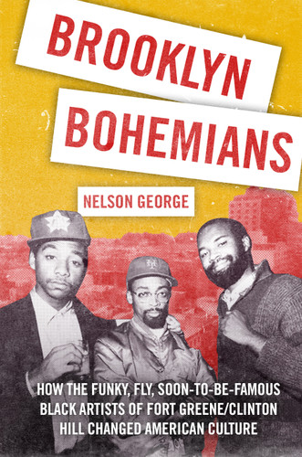 Brooklyn Bohemians: How a Generation of Funky, Fly, Soon-to-Be-Famous Black Artists Changed American Culture book cover by Nelson George