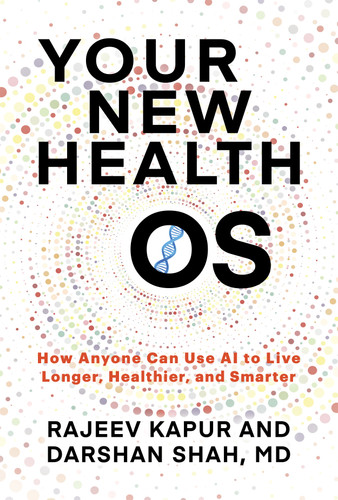 Your New Health OS: How Anyone Can Use AI to Live Longer, Healthier, and Smarter book cover by Rajeev Kapur, Dr. Darshan Shah