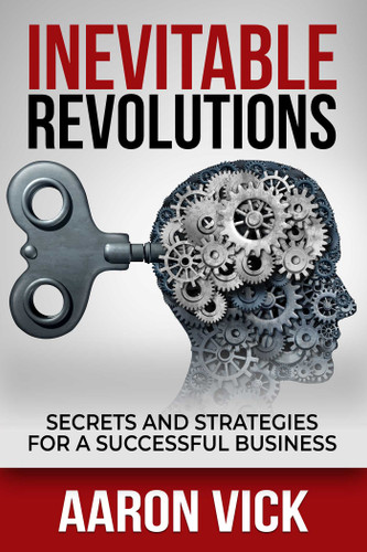 Inevitable Revolutions: Secrets and Strategies for a Successful Business book cover by Aaron Vick