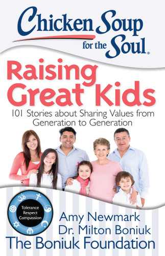 Chicken Soup for the Soul: Raising Great Kids: 101 Stories about Sharing Values from Generation to Generation book cover by Amy Newmark, Milton Boniuk