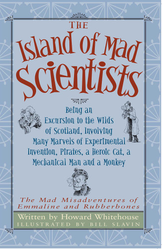 The Island of Mad Scientists: Being an Excusion to the Wilds of Scotland including many marvelous experiments, inventions, Pirates, a mechanical Man and a monkey book cover by Howard Whitehouse