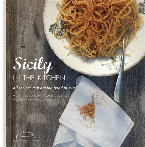 Sicily in the Kitchen: 30 Recipes That Are Too Good To Miss! book cover by Maria Teresa Di Marco, Marie Cecile Ferre