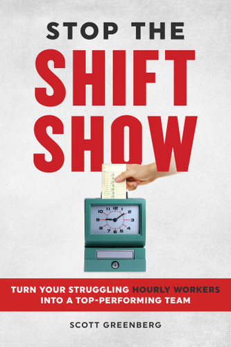 Stop the Shift Show: Turn Your Struggling Hourly Workers Into a Top-Performing Team book cover by Scott Greenberg