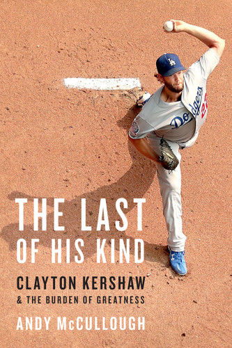 The Last of His Kind: Clayton Kershaw and the Burden of Greatness book cover by Andy McCullough