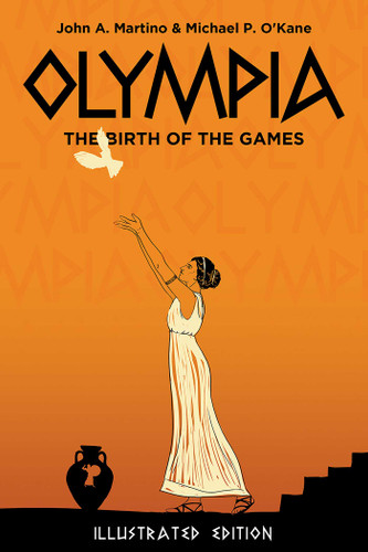 Olympia: The Birth of the Games. Illustrated Edition book cover by Michael O'Kane, John Martino