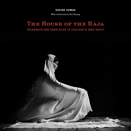 The House of the Raja: Splendour and Desolation in Thailand's Deep South book cover by Xavier Comas