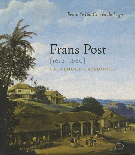 Frans Post 1612-1680: Catalogue Raisonné book cover by Bia Correa do Lago, Lago