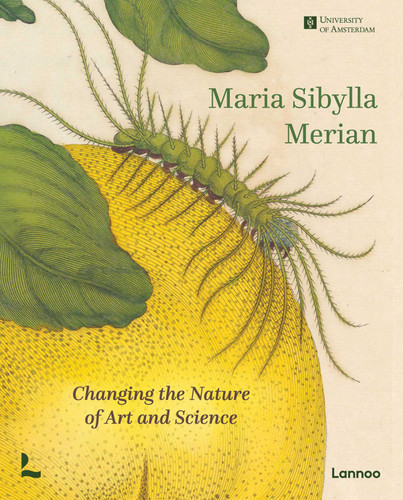 Maria Sibylla Merian: Changing the Nature of Art and Science book cover by Marieke Delft, Kay Etheridge, Hans Mulder, Bert Roemer, Florence Pieters