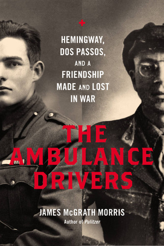 The Ambulance Drivers: Hemingway, Dos Passos, and a Friendship Made and Lost in War book cover by James McGrath Morris