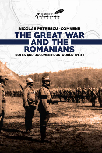 Great War and the Romanians: Notes and Documents on World War I book cover by Nicolae Petrescu-Comnène, Nicolae ne